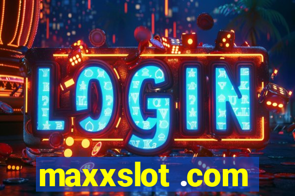 maxxslot .com